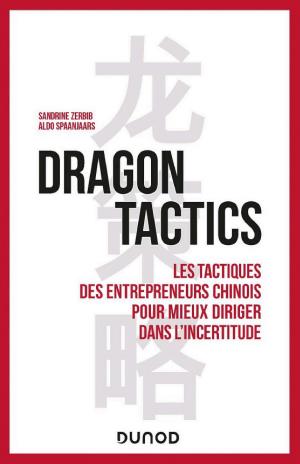 Dragon tactics: Les tactiques des entrepreneurs chinois pour mieux diriger dans l'incertitude