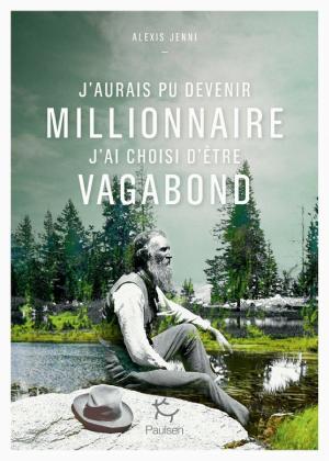 J'aurais pu devenir millionnaire, j'ai choisi d'être vagabond