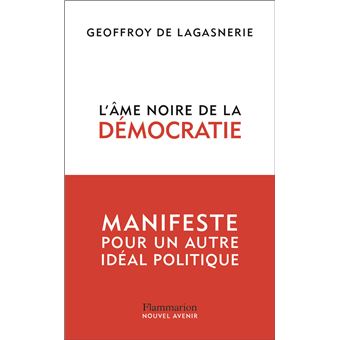 L'âme noire de la démocratie: Manifeste pour un autre idéal politique