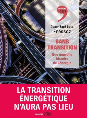 Sans transition: Une nouvelle histoire de l'énergie