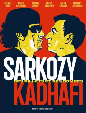 Sarkozy-Kadhafi. Des billets et des bombes -  Fabrice Arfi, Benoît Collombat, Thierry Chavant, Geoffrey Le Guilcher, Elodie Gueguen, Michel Despratx