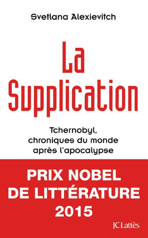 La Supplication : Tchernobyl, chronique du monde après l'apocalypse