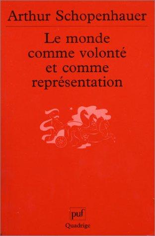 Le Monde comme volonté et comme représentation -- Arthur Schopenhauer