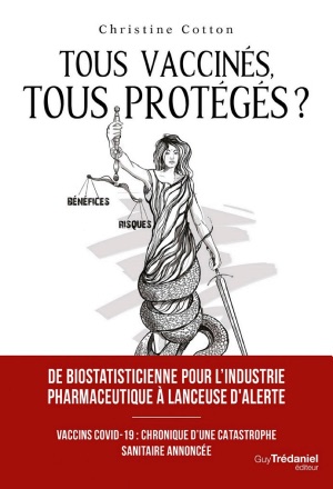 Tous vaccinés, tous protégés ? Vaccins covid-19, Chronique d'une catastrophe sanitaire annoncée