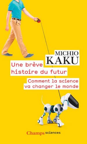 Une brève histoire du futur : Comment la science va changer le monde