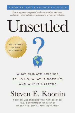 Unsettled: What Climate Science Tells Us, What It Doesn't, and Why It Matters